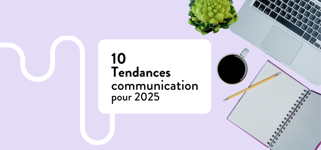 10 tendances à suivre pour votre communication en 2025