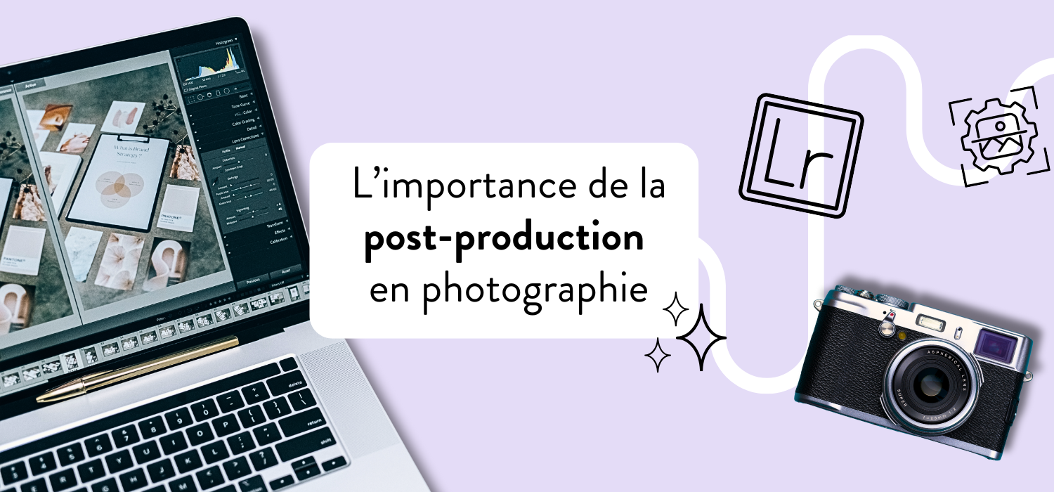 Découvrez l'importance de la post-production en photographie