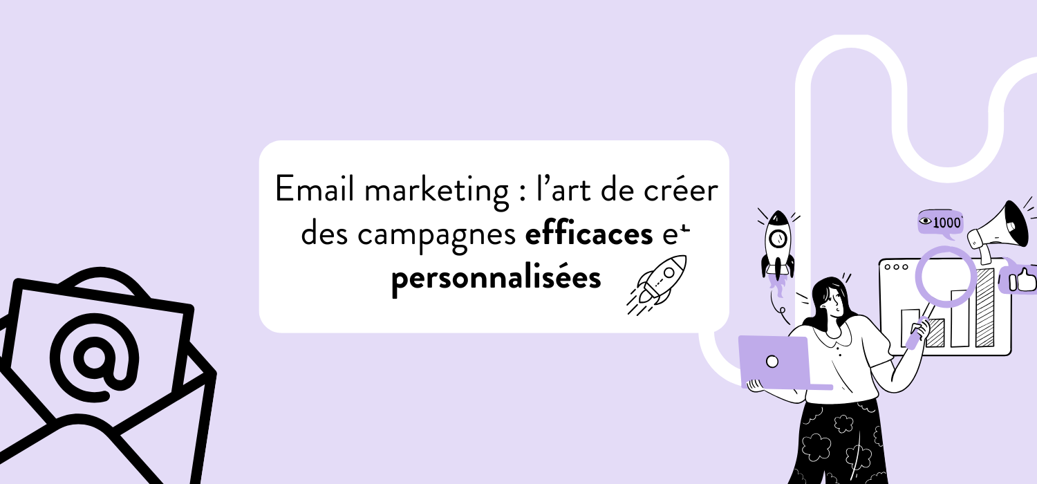 Email marketing l’art de créer des campagnes efficaces et personnalisées